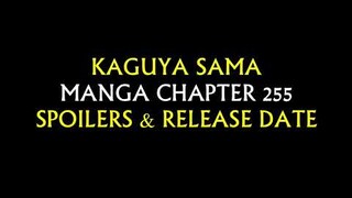 Kaguya Sama Manga Chapter 255 Spoilers and Release Date