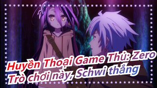 [Huyền Thoại Game Thủ: Zero] Trò chơi này, Schwi thắng