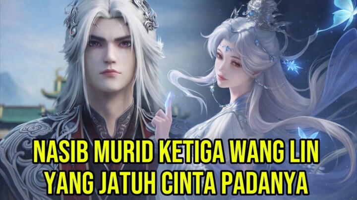 NASIB MURID KETIGA WANG LIN YANG JATUH CINTA PADANYA  [Renegade Immortal]