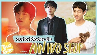 AHN HYO SEOP | 15 CURIOSIDADES que NO SABÍAS sobre él 💟 | ThatGirl