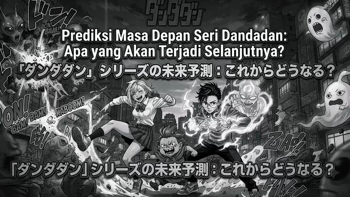 Prediksi Masa Depan Seri Dandadan: Apa yang Akan Terjadi Selanjutnya?