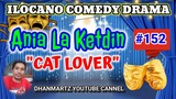 ILOCANO COMEDY DRAMA || CAT LOVER | ANIA LA KETDIN 152 | PAGKAKATAWAAN