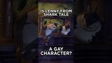 Is #Lenny from #SharkTale a #Gay Character?