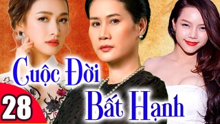 Cuộc Đời Bất Hạnh - Tập 28 | Phim Bộ Tình Cảm Việt Nam Mới Hay Nhất 2022