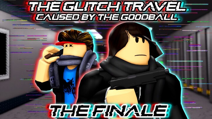 THE GLITCH TRAVEL: CAUSED BY THE GOODBALL - THE FINALE (PART 3) [Moon Animator]
