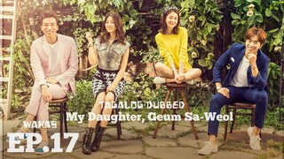 MY DAUGHTER, GUEM SA-WEOL KOREAN DRAMA TAGALOG DUBBED EPISODE 17