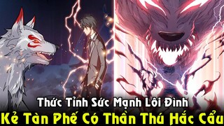 Kẻ Tàn Phế Thức Tỉnh Sức Mạnh Lôi Đình, Thao Túng Thần Thú Hắc Cẩu | Full  Phần 1 REVIEW TRUYỆN