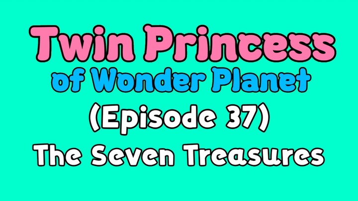 Twin Princess of Wonder Planet (Episode 37) The Seven Treasures