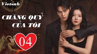 Chàng Quỷ Của Tôi (Chàng Ác Ma Của Tôi) - Tập 04 | Vietsub