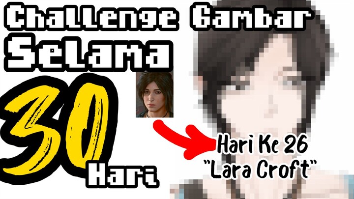 ||Challenge Gambar Selama 30 Hari|| Hari Ke 26 Lara Croft (Tomb Raider)