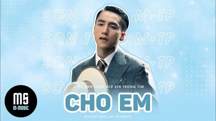 CHO EM | SƠN TÙNG M-TP | GUITAR CHILL BY TUYENVU ( prod by GC )