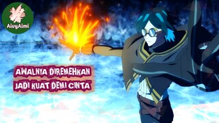 Awalnya DIREMEHKAN JADI TERKUAT DEMI CINTA rekomendasi anime AivyAimi