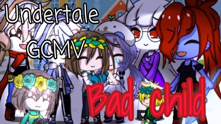 GMV丨UNDERTALE GCMV丨BAD CHILD
