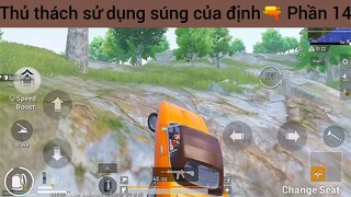 Thủ thách sử dụng súng của định🔫 Phần 14