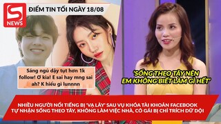 Nhiều người nổi tiếng 'vạ lây' sau vụ khóa FB; Cô gái bị chỉ trích vì nhận sống theo "Tây"