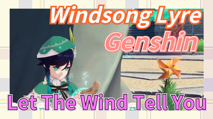 [Genshin  Windsong Lyre]  [Let The Wind Tell You]