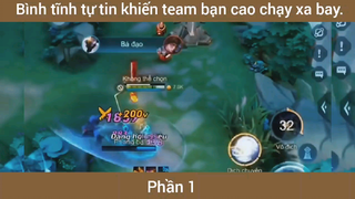 Bình tĩnh tự tin khiến team bạn xao chạy xa bay #1