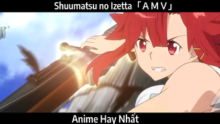 Shuumatsu no Izetta「ＡＭＶ」Hay Nhất