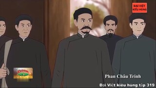 319 Đại Việt kiêu hùng - Phan Châu Trinh và việc phát động phong trào Duy Tân 1906