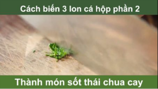 Cách biến 3 lon cá hộp thành món sốt thái chua cay phần 2