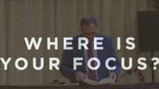 Where Is Your Focus - Ptr. Bryan Treadway