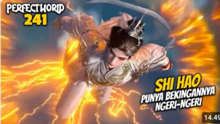 PERFECT WORLD EPS 241 - SHI HAO DIKIRA SENDIRI TERNYATA BEKINGAN NYA NGERI NGERI