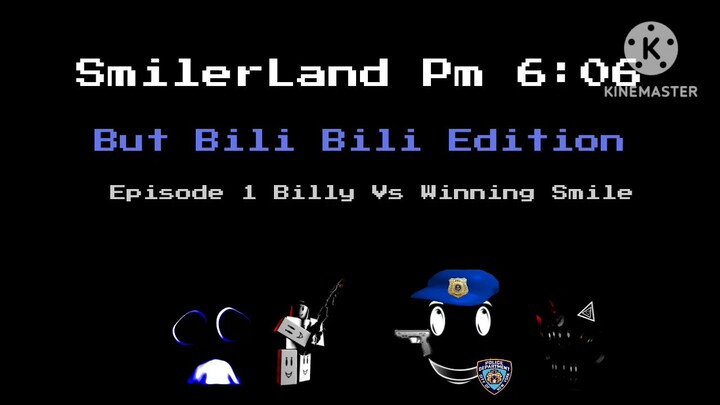 SmilerLand Pm 6:06 But Bili Bili Edition Episode 1 Billy Vs Winning Smile