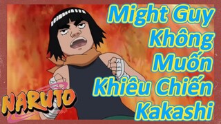 Might Guy Không Muốn Khiêu Chiến Kakashi