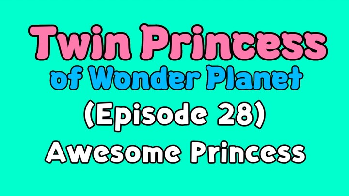 Twin Princess of Wonder Planet (Episode 28) Awesome Princess