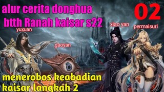 Batle Through The Heavens S22 Part 2 Ranah Kaisar : Menerobos Keabadian Langkah 2