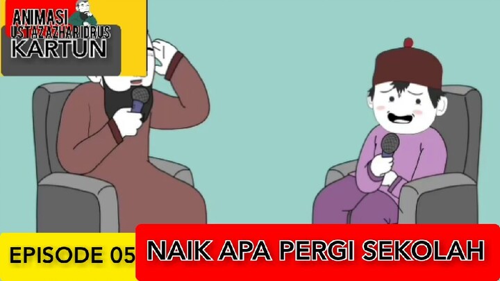 NAIK APA PERGI SEKOLAH [EPISODE 05]