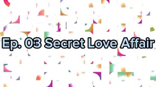 Ep. 03 Secret Love Affair (Eng Sub)