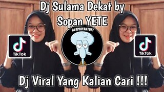 DJ SULAMA DEKAT BY SOPAN YETE VIRAL TIK TOK TERBARU 2022 YANG KALIAN CARI !