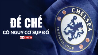 Tương tự Milan, ĐẾ CHẾ CHELSEA đứng trước NGUY CƠ SỤP ĐỔ với viễn cảnh khôn lường!