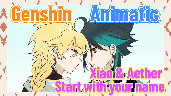 [Genshin,  Animatic]  Xiao & Aether Start with your name