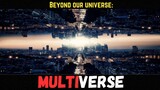 Beyond Our Universe: Unraveling the Multiverse Mystery