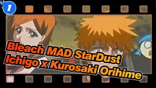 [Bleach MAD] StarDust| Ichigo x Kurosaki Orihime_1