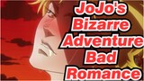 JoJo's Bizarre Adventure|【MAD】DJ [Bad Romance]