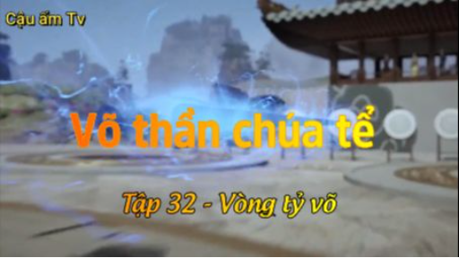 Võ thần chúa tể_Tập 32-Vòng tỷ võ