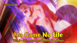 No game No life Tập 8 - Nếu ngươi muốn chỗ ấy nở hoa