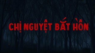 TẬP 651. CHỊ NGUYỆT BẮT HỒN