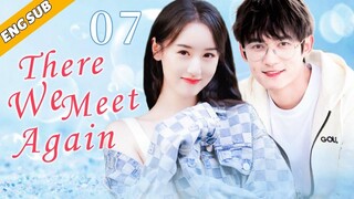 [Eng Sub] There We Meet Again EP07| Chinese drama| Back From The Love| Crystal Yuan, Tong Mengshi