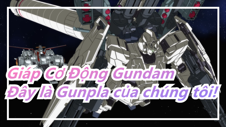[Giáp Cơ Động Gundam] Đây là Gunpla của chúng tôi!