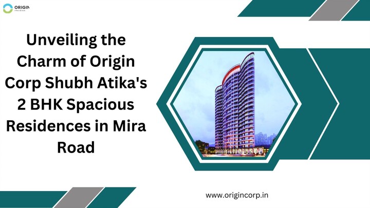 Unveiling the Charm of Origin Corp Shubh Atika's 2 BHK Spacious Residences in Mi