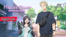 The Fragrant Flowers Blooms with Dignity - 01 - Eng Dub