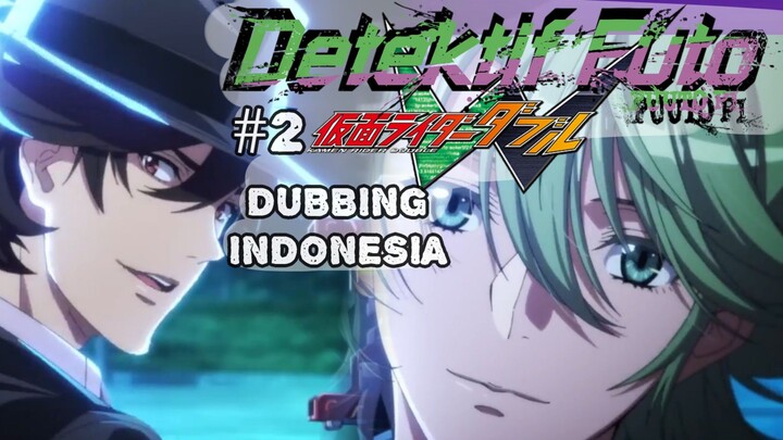 [Dubbing Indonesia] #2 Fuuto PI Kamen Rider W