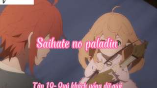 Saihate no paladin _Tập 10- Quý khách uống dữ quá