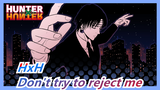 HUNTER×HUNTER| [Phantom Brigade] Don't try to reject me