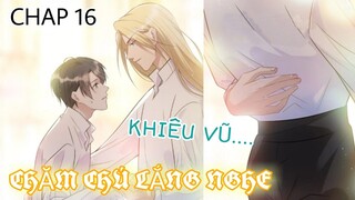 [ Đam mỹ ] Chăm Chú Lắng Nghe - Chap 16: Khiêu vũ