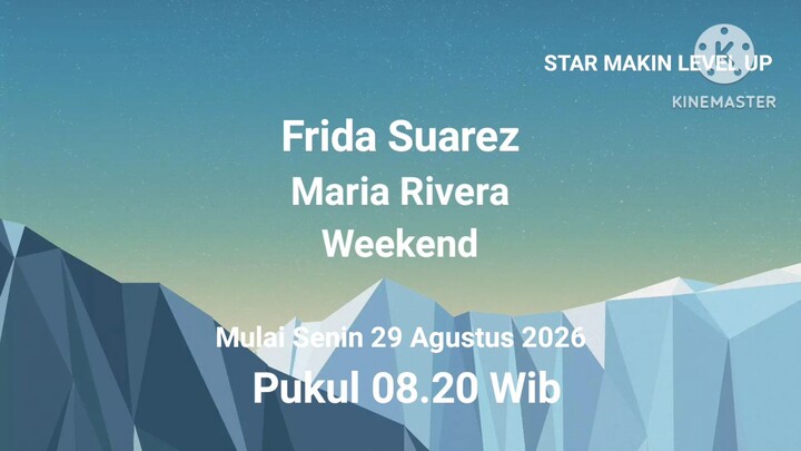 Frida Suarez Maria Rivera Weekend Mulai Senin 29 Agustus 2026 Pukul 08.20 WIB STAR MAKIN LEVEL UP